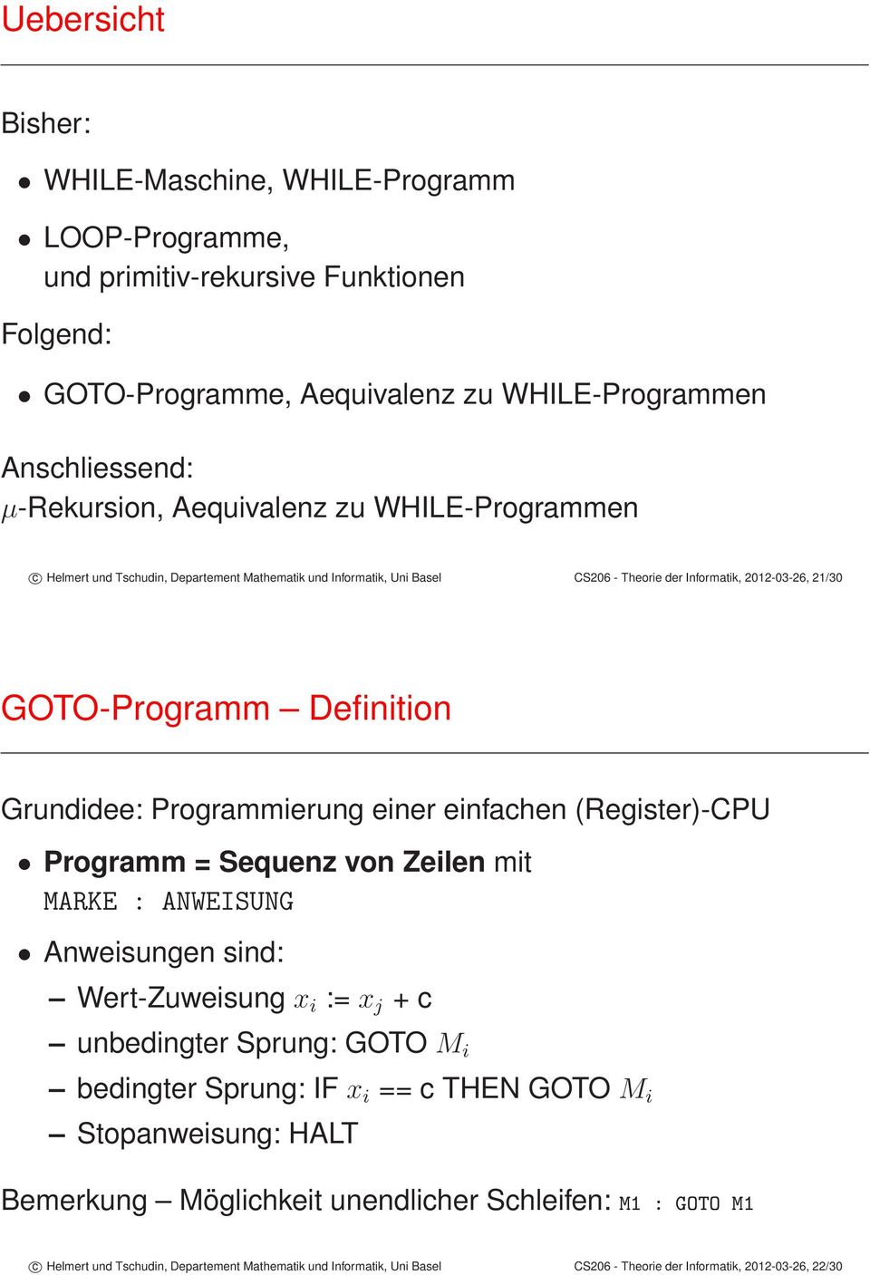 einer einfachen (Register)-CPU Programm = Sequenz von Zeilen mit MARKE : ANWEISUNG Anweisungen sind: Wert-Zuweisung x i := x j + c unbedingter Sprung: GOTO M i bedingter Sprung: IF x i == c THEN