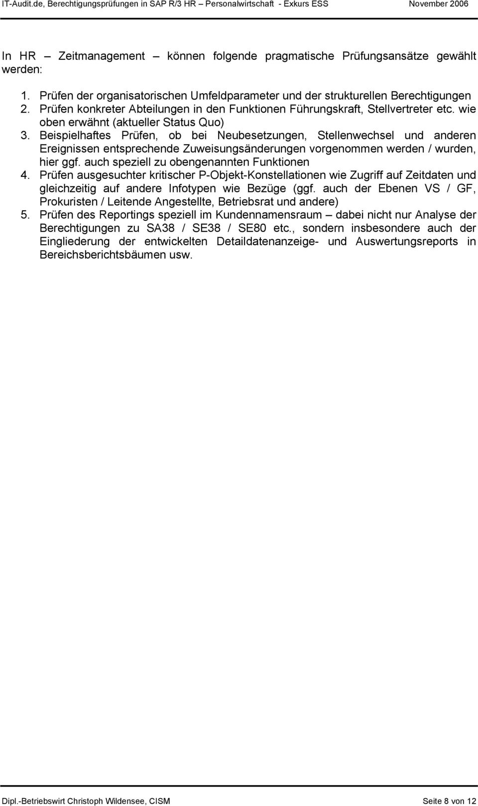 Beispielhaftes Prüfen, ob bei Neubesetzungen, Stellenwechsel und anderen Ereignissen entsprechende Zuweisungsänderungen vorgenommen werden / wurden, hier ggf.