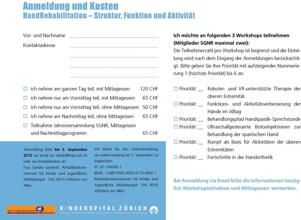 Nachmittagprogramm 65 CHF Anmeldung bitte bis 5. September Wir bitten Sie, den Unkostenbeitrag 2012 via Email an rehab@kispi.uzh.ch via online banking bis 5.
