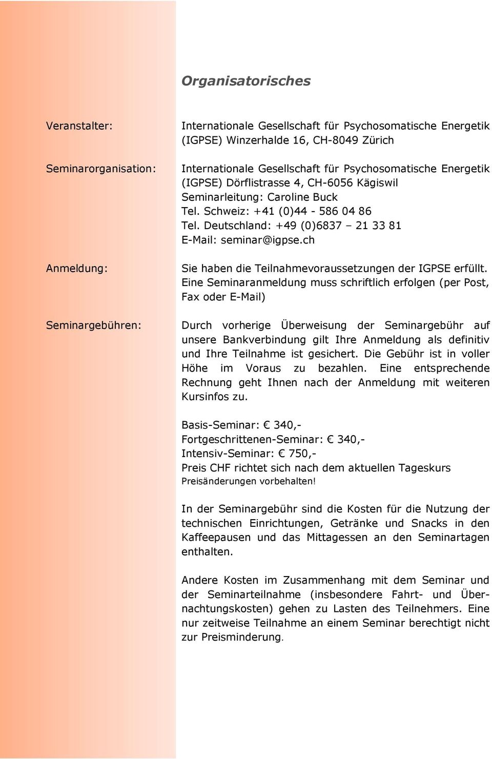 Deutschland: +49 (0)6837 21 33 81 E-Mail: seminar@igpse.ch Sie haben die Teilnahmevoraussetzungen der IGPSE erfüllt.