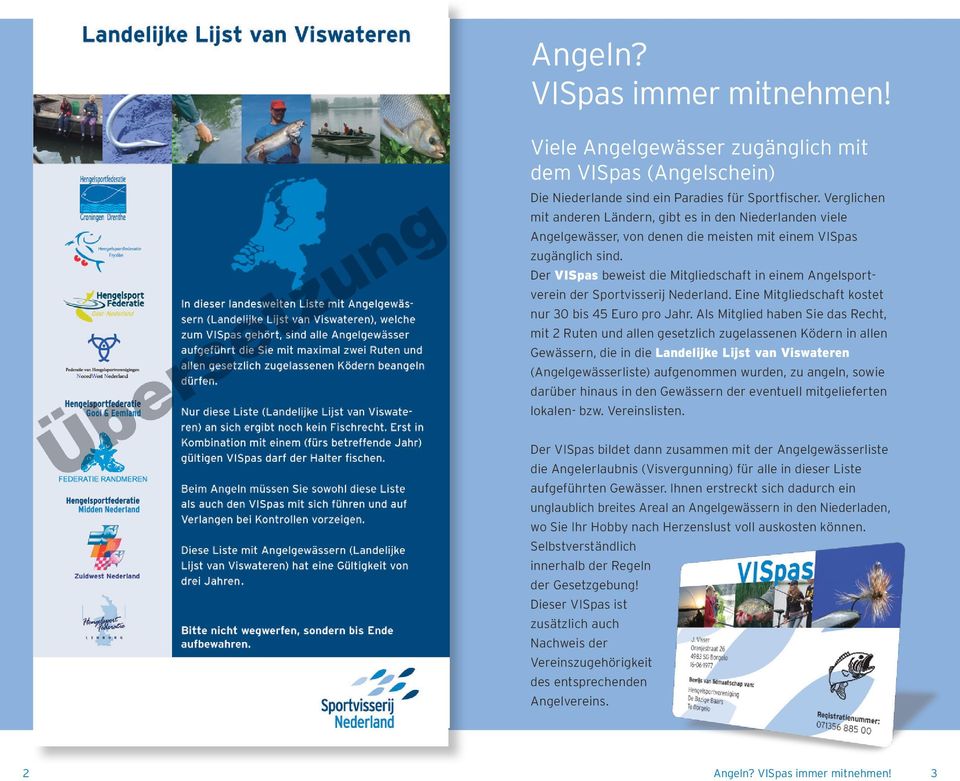 Der VISpas beweist die Mitgliedschaft in einem Angelsportverein der Sportvisserij Nederland. Eine Mitgliedschaft kostet nur 30 bis 45 Euro pro Jahr.