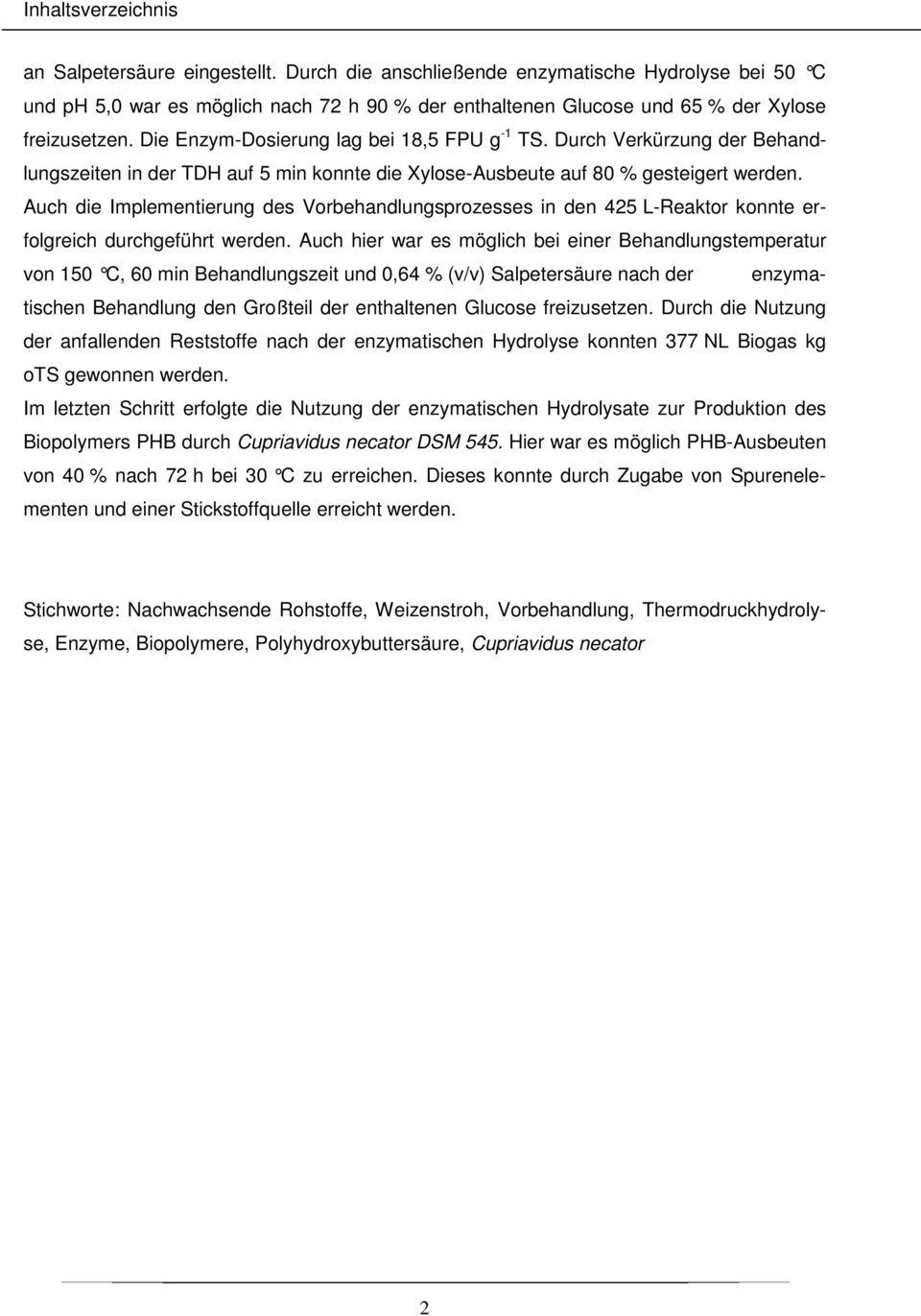 Durch Verkürzung der Behandlungszeiten in der TDH auf 5 min konnte die Xylose-Ausbeute auf 80 % gesteigert werden.