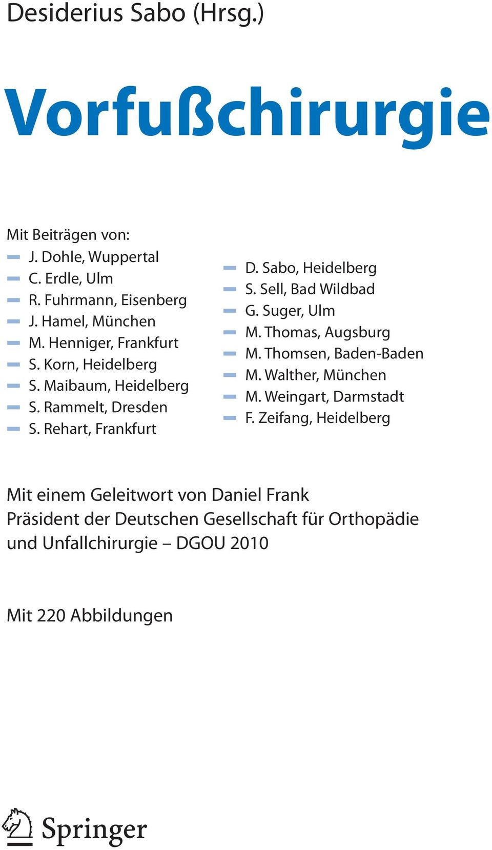 Sell, Bad Wildbad G. Suger, Ulm M. Thomas, Augsburg M. Thomsen, Baden-Baden M. Walther, München M. Weingart, Darmstadt F.