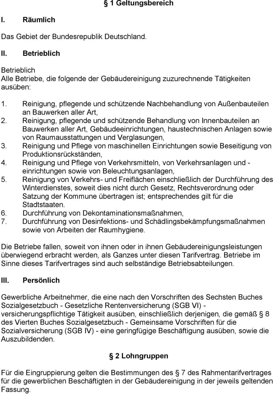 Reinigung, pflegende und schützende Behandlung von Innenbauteilen an Bauwerken aller Art, Gebäudeeinrichtungen, haustechnischen Anlagen sowie von Raumausstattungen und Verglasungen, 3.