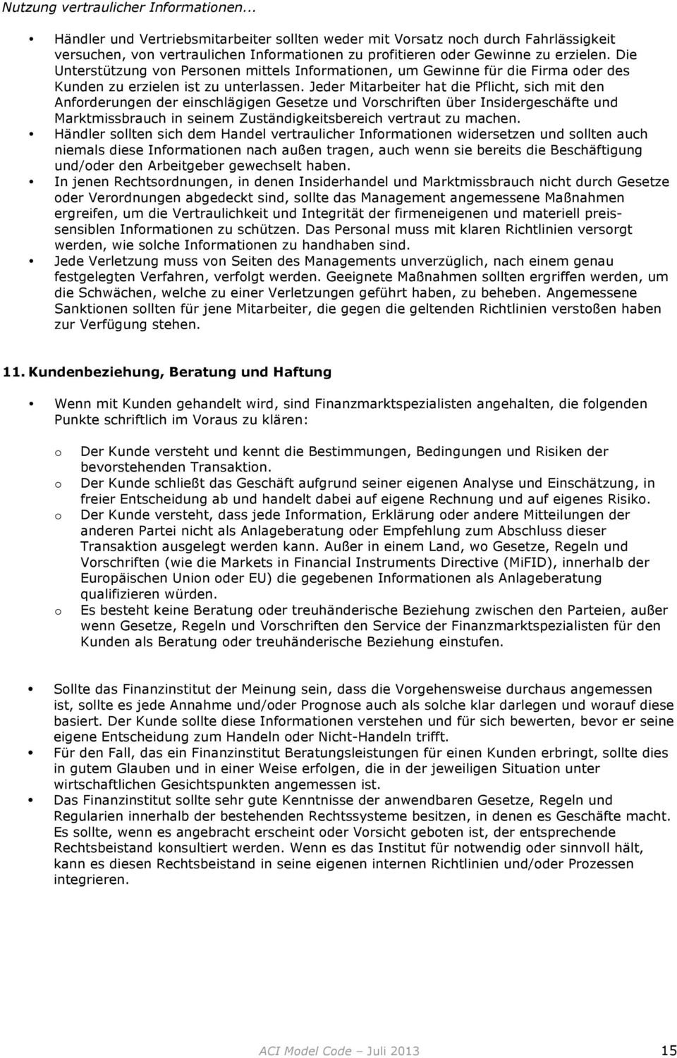 Jeder Mitarbeiter hat die Pflicht, sich mit den Anfrderungen der einschlägigen Gesetze und Vrschriften über Insidergeschäfte und Marktmissbrauch in seinem Zuständigkeitsbereich vertraut zu machen.