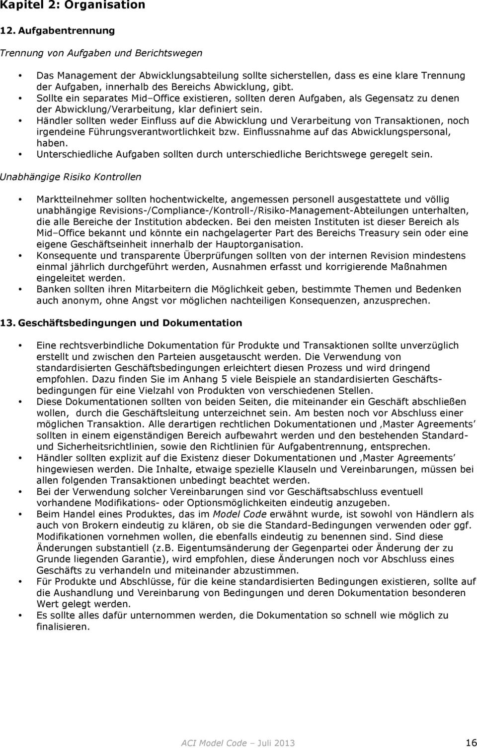 Sllte ein separates Mid Office existieren, sllten deren Aufgaben, als Gegensatz zu denen der Abwicklung/Verarbeitung, klar definiert sein.