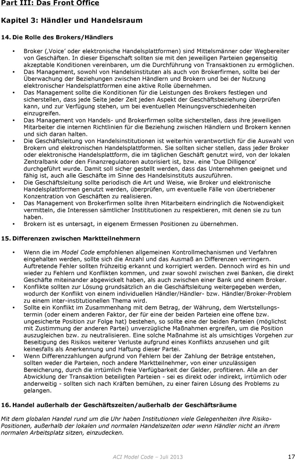 Das Management, swhl vn Handelsinstituten als auch vn Brkerfirmen, sllte bei der Überwachung der Beziehungen zwischen Händlern und Brkern und bei der Nutzung elektrnischer Handelsplattfrmen eine