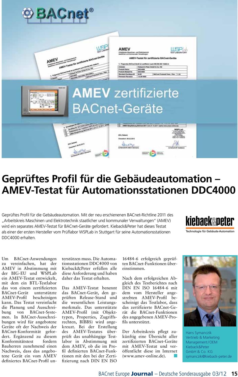 Kieback&Peter hat dieses Testat als einer der ersten Hersteller vom Prüflabor WSPLab in Stuttgart für seine Automationsstationen DDC4000 erhalten.