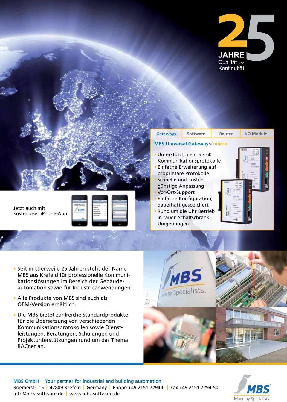 Rund um die Uhr Betrieb in rauen Schaltschrank Umgebungen Seit mittlerweile 25 Jahren steht der Name MBS aus Krefeld für professionelle Kommunikationslösungen im Bereich der Gebäudeautomation sowie