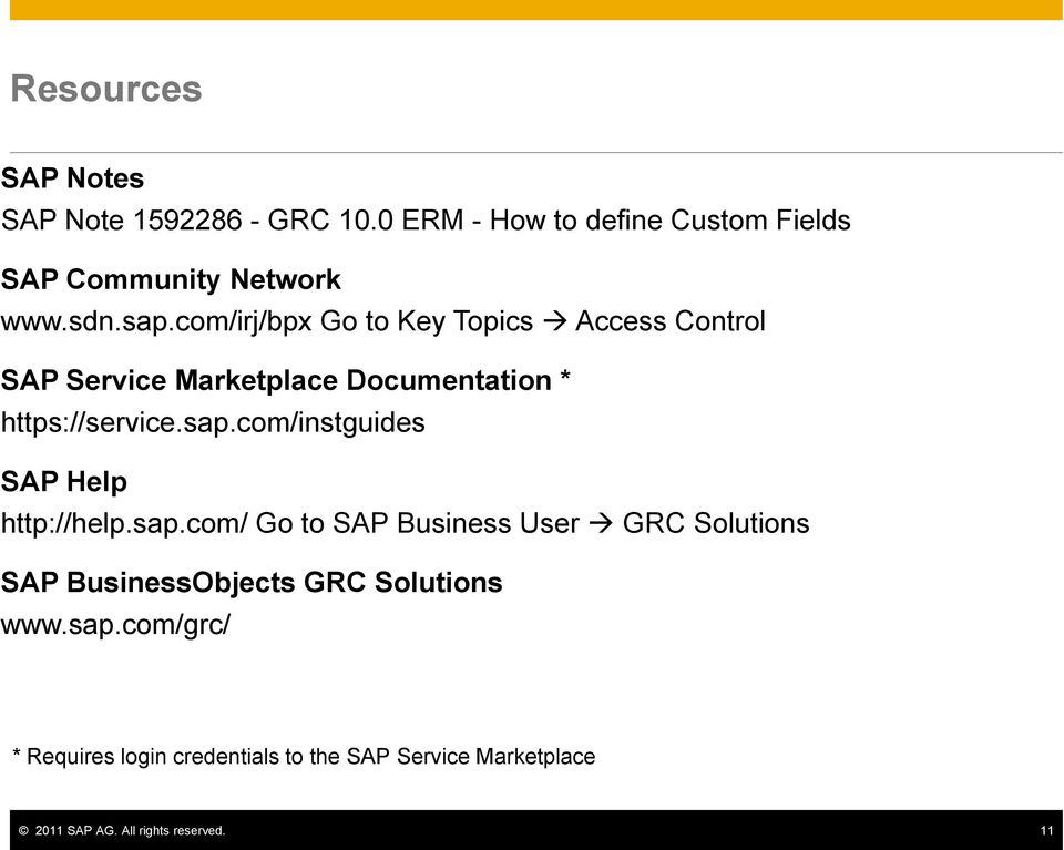 sap.com/ Go to SAP Business User GRC Solutions SAP BusinessObjects GRC Solutions www.sap.com/grc/ * Requires login credentials to the SAP Service Marketplace 2011 SAP AG.