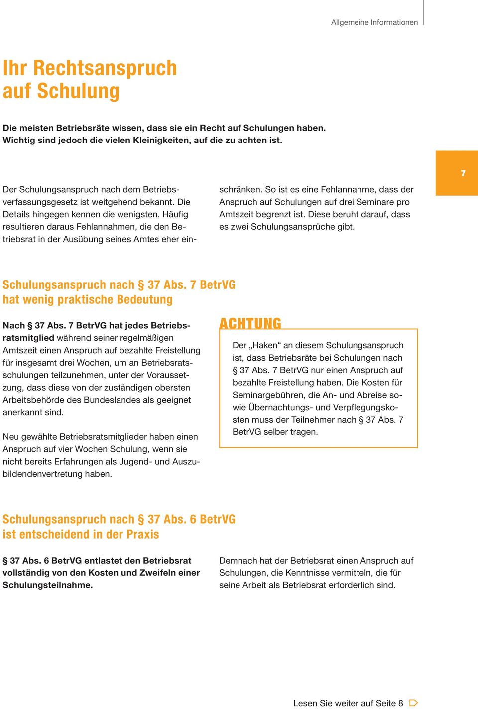 Häufig resultieren daraus Fehlannahmen, die den Betriebsrat in der Ausübung seines Amtes eher ein- schränken.