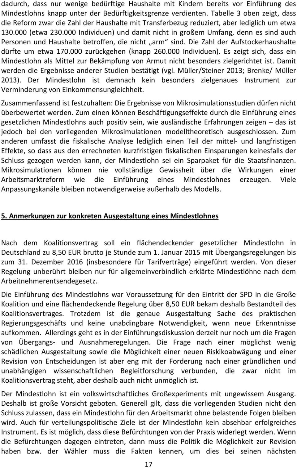 000 Individuen) und damit nicht in großem Umfang, denn es sind auch Personen und Haushalte betroffen, die nicht arm sind. Die Zahl der Aufstockerhaushalte dürfte um etwa 170.