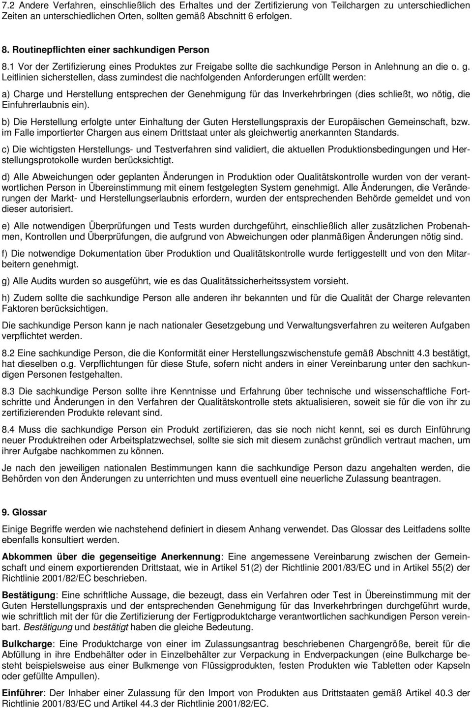 Leitlinien sicherstellen, dass zumindest die nachfolgenden Anforderungen erfüllt werden: a) Charge und Herstellung entsprechen der Genehmigung für das Inverkehrbringen (dies schließt, wo nötig, die