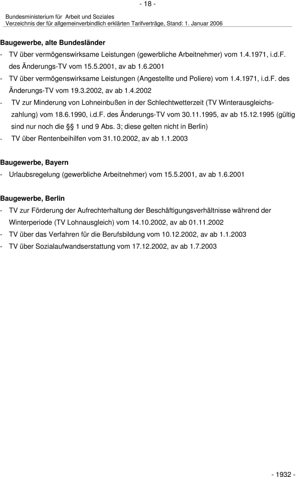 6.1990, i.d.f. des Änderungs-TV vom 30.11.1995, av ab 15.12.1995 (gültig sind nur noch die 1 und 9 Abs. 3; diese gelten nicht in Berlin) - TV über Rentenbeihilfen vom 31.10.2002, av ab 1.1.2003 Baugewerbe, Bayern - Urlaubsregelung (gewerbliche Arbeitnehmer) vom 15.