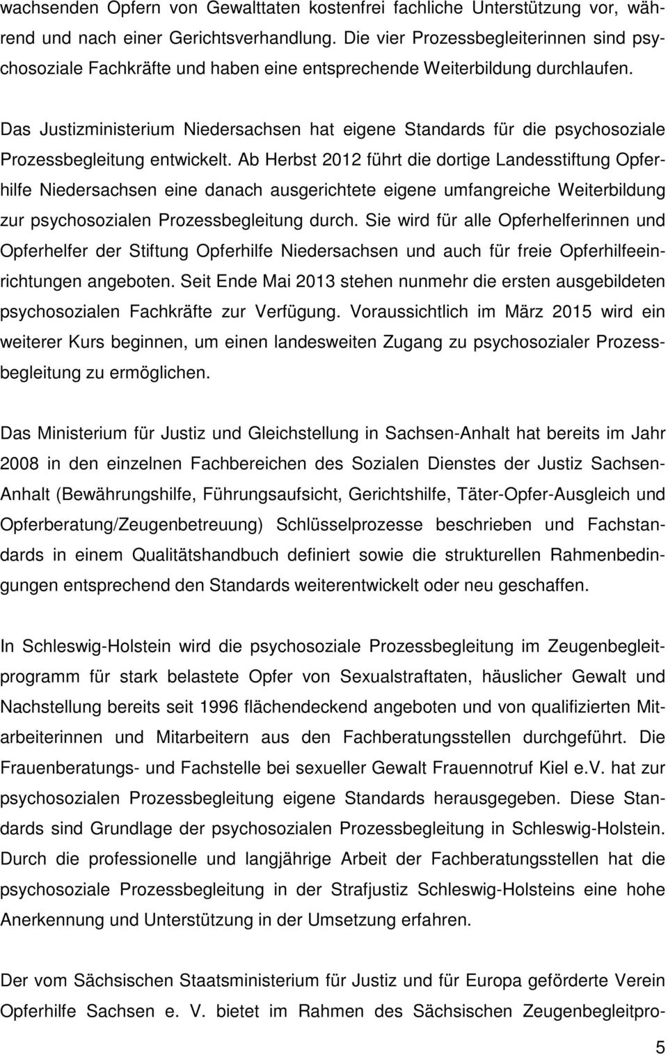 Das Justizministerium Niedersachsen hat eigene Standards für die psychosoziale Prozessbegleitung entwickelt.