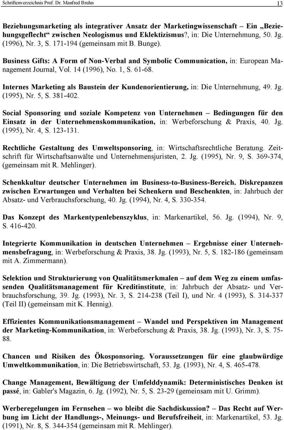 14 (1996), No. 1, S. 61-68. Internes Marketing als Baustein der Kundenorientierung, in: Die Unternehmung, 49. Jg. (1995), Nr. 5, S. 381-402.
