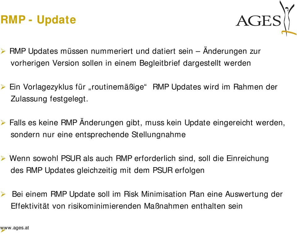 Falls es keine RMP Änderungen gibt, muss kein Update eingereicht werden, sondern nur eine entsprechende Stellungnahme Wenn sowohl PSUR als auch RMP