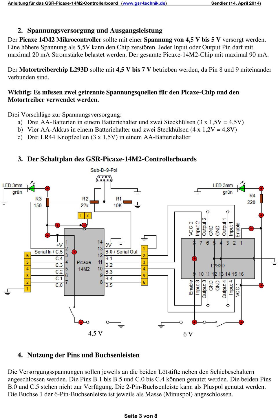 Der Motortreiberchip L293D sollte mit 4,5 V bis 7 V betrieben werden, da Pin 8 und 9 miteinander verbunden sind.