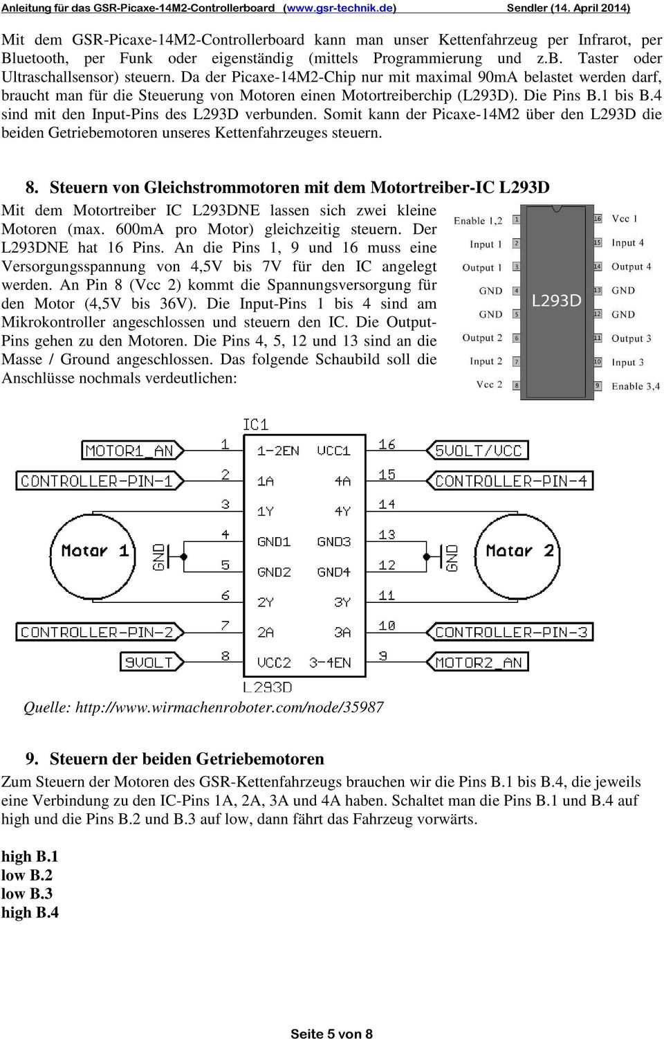 4 sind mit den Input-Pins des L293D verbunden. Somit kann der Picaxe-14M2 über den L293D die beiden Getriebemotoren unseres Kettenfahrzeuges steuern. 8.