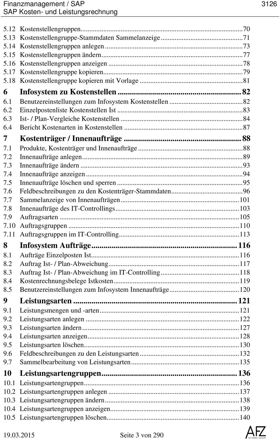 .. 82 6.1 Benutzereinstellungen zum Infosystem Kostenstellen... 82 6.2 Einzelpostenliste Kostenstellen Ist... 83 6.3 Ist- / Plan-Vergleiche Kostenstellen... 84 6.