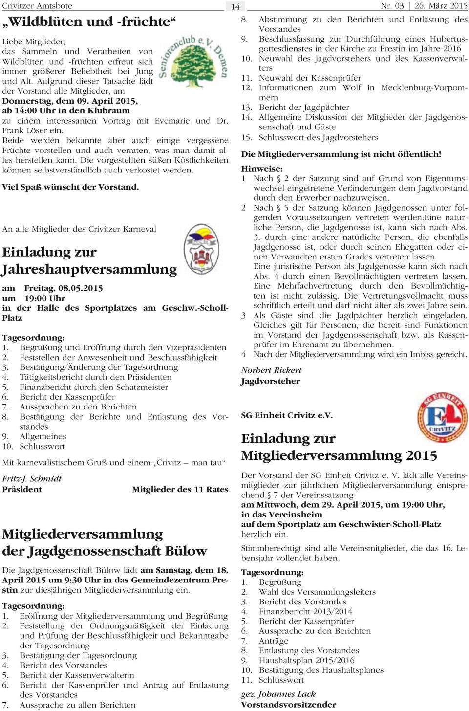 Informationen zum Wolf in Mecklenburg-Vorpommern 13. Bericht der Jagdpächter 14. Allgemeine Diskussion der Mitglieder der Jagdgenossenschaft und Gäste 15.