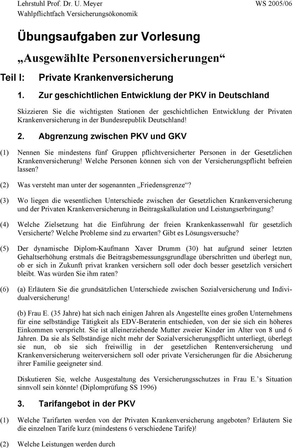 Abgrenzung zwischen PKV und GKV (1) Nennen Sie mindestens fünf Gruppen pflichtversicherter Personen in der Gesetzlichen Krankenversicherung!