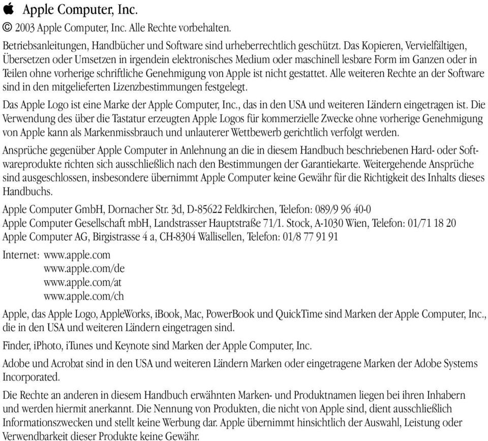 nicht gestattet. Alle weiteren Rechte an der Software sind in den mitgelieferten Lizenzbestimmungen festgelegt. Das Apple Logo ist eine Marke der Apple Computer, Inc.