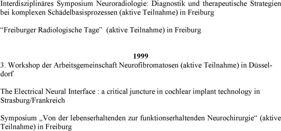 Workshop der Arbeitsgemeinschaft Neurofibromatosen (aktive Teilnahme) in Düsseldorf The Electrical Neural Interface : a critical