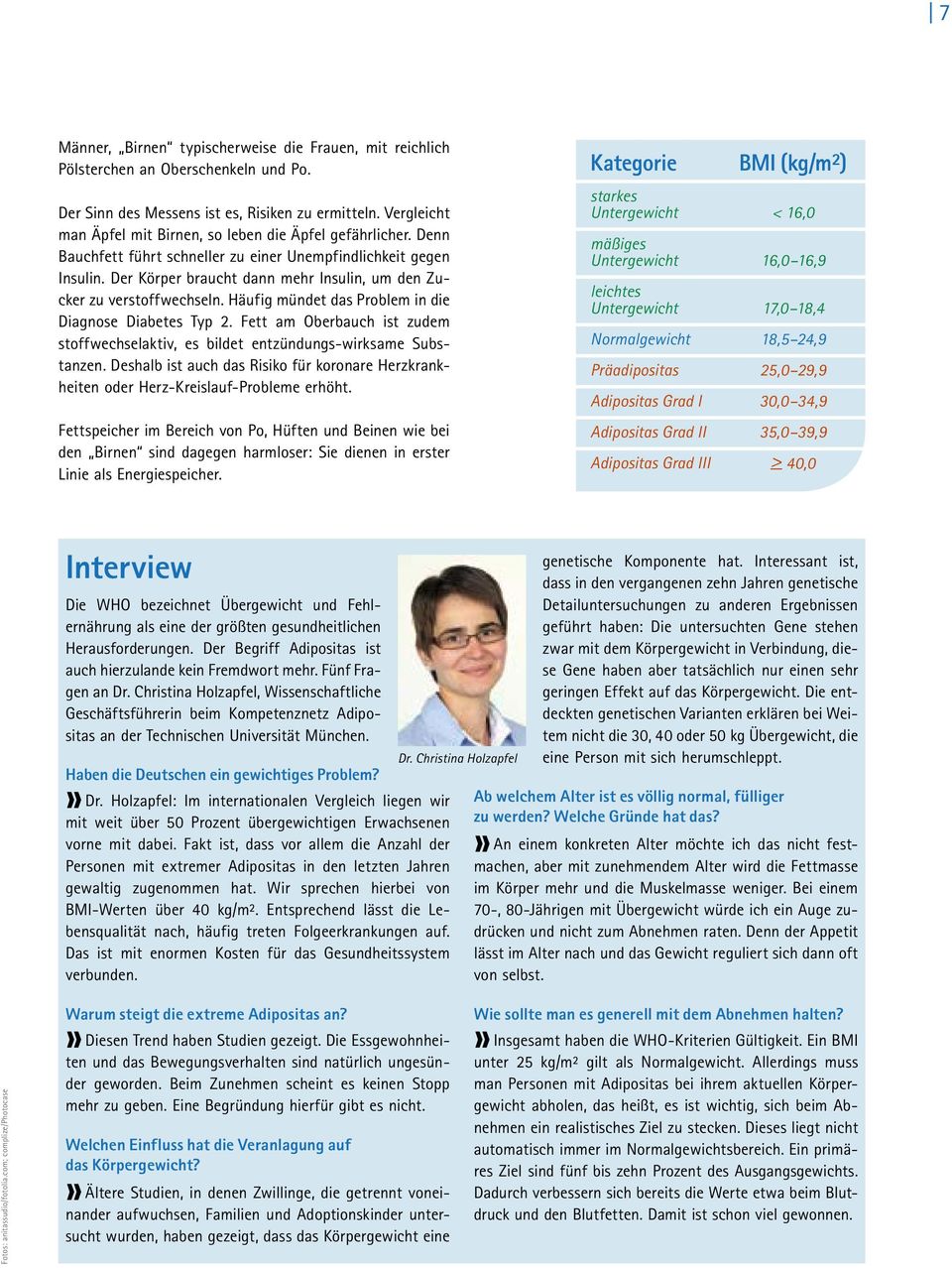 Der Körper braucht dann mehr Insulin, um den Zucker zu verstoffwechseln. Häufig mündet das Problem in die Diagnose Diabetes Typ 2.