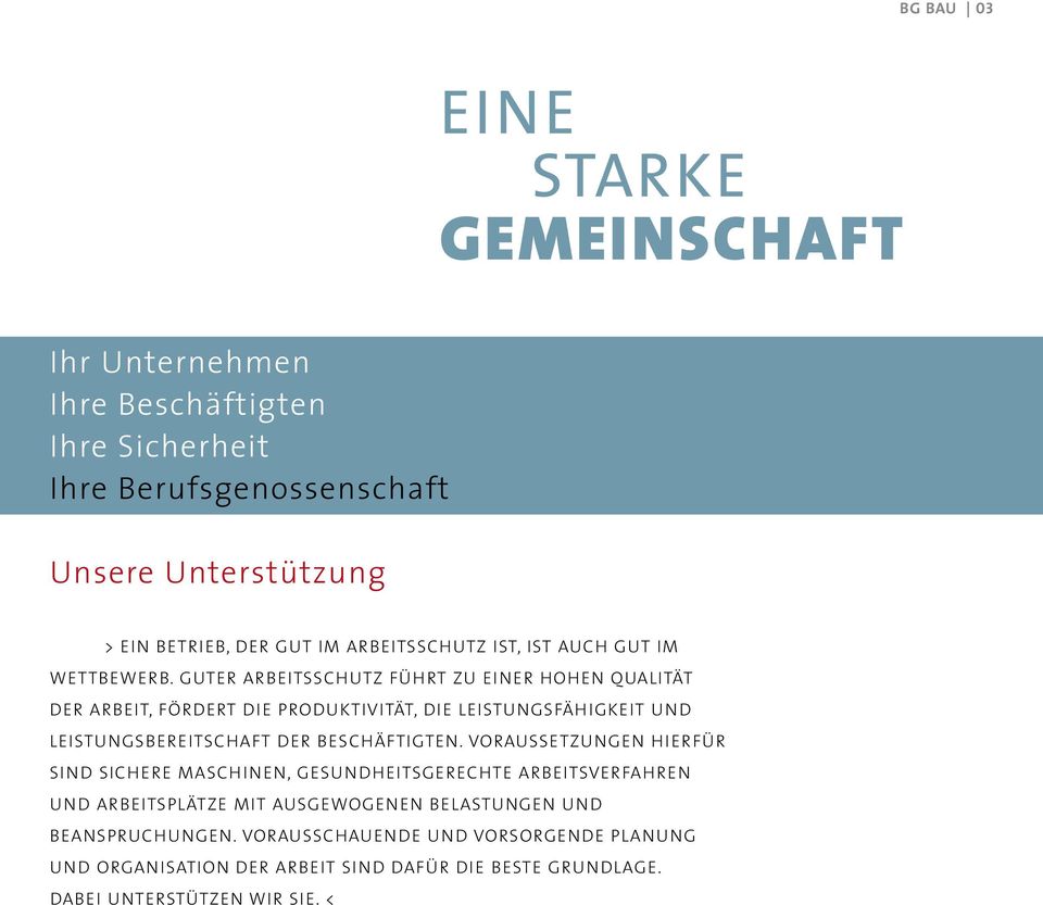 Guter Arbeitsschutz führt zu einer hohen Qualität der Arbeit, fördert die Produktivität, die Leistungsfähigkeit und Leistungsbereitschaft der Beschäftigten.