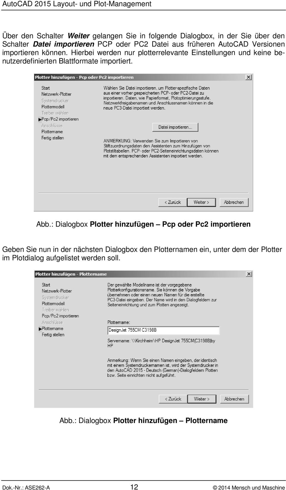 Hierbei werden nur plotterrelevante Einstellungen und keine benutzerdefinierten Blattformate importiert. Abb.