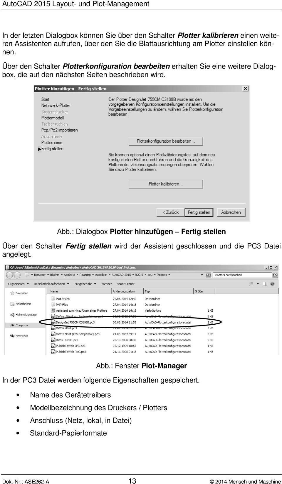 : Dialogbox Plotter hinzufügen Fertig stellen Über den Schalter Fertig stellen wird der Assistent geschlossen und die PC3 Datei angelegt. Abb.