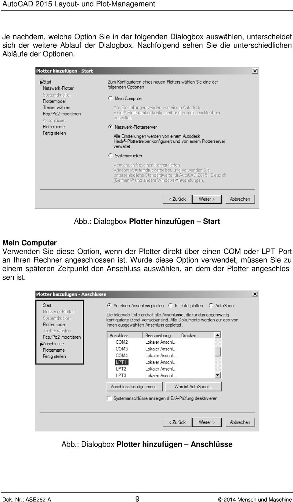 : Dialogbox Plotter hinzufügen Start Mein Computer Verwenden Sie diese Option, wenn der Plotter direkt über einen COM oder LPT Port an Ihren
