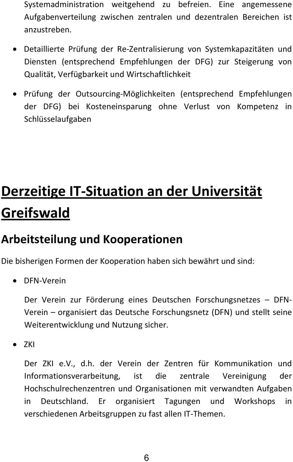Outsourcing Möglichkeiten (entsprechend Empfehlungen der DFG) bei Kosteneinsparung ohne Verlust von Kompetenz in Schlüsselaufgaben Derzeitige IT Situation an der Universität Greifswald Arbeitsteilung