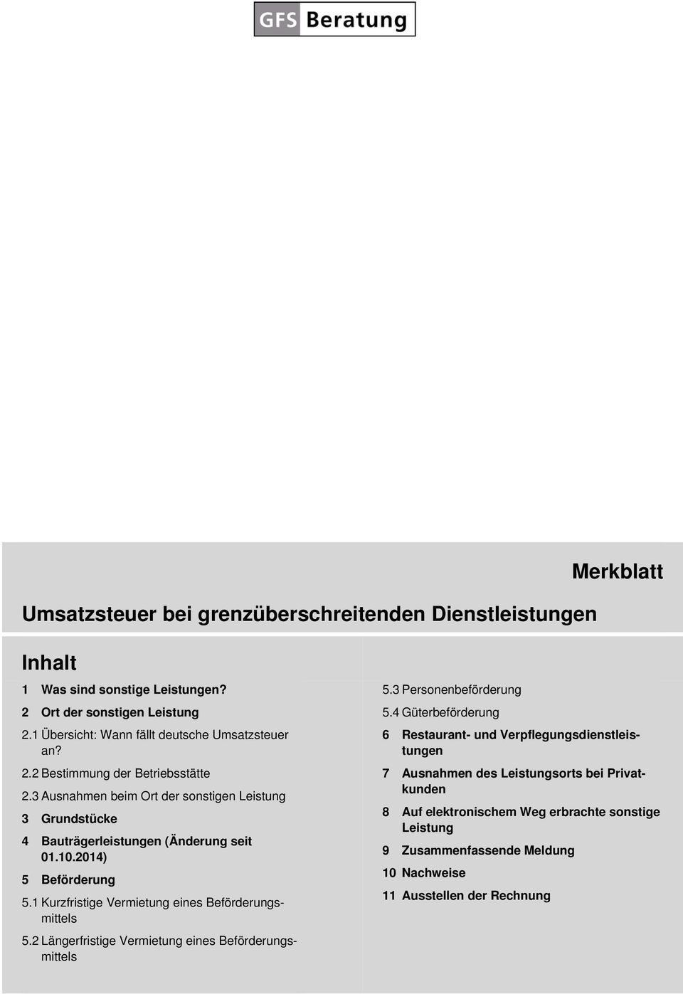 3 Ausnahmen beim Ort der sonstigen Leistung 3 Grundstücke 4 Bauträgerleistungen (Änderung seit 01.10.2014) 5 Beförderung 5.1 Kurzfristige Vermietung eines Beförderungsmittels 5.