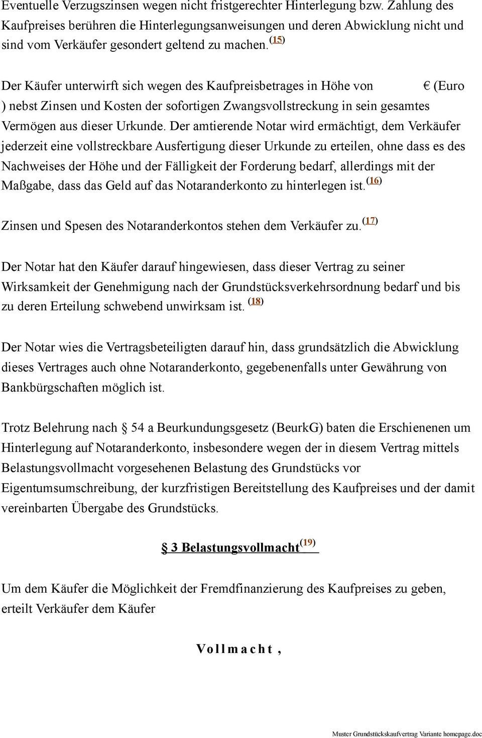 (15) Der Käufer unterwirft sich wegen des Kaufpreisbetrages in Höhe von ) nebst Zinsen und Kosten der sofortigen Zwangsvollstreckung in sein gesamtes (Euro Vermögen aus dieser Urkunde.