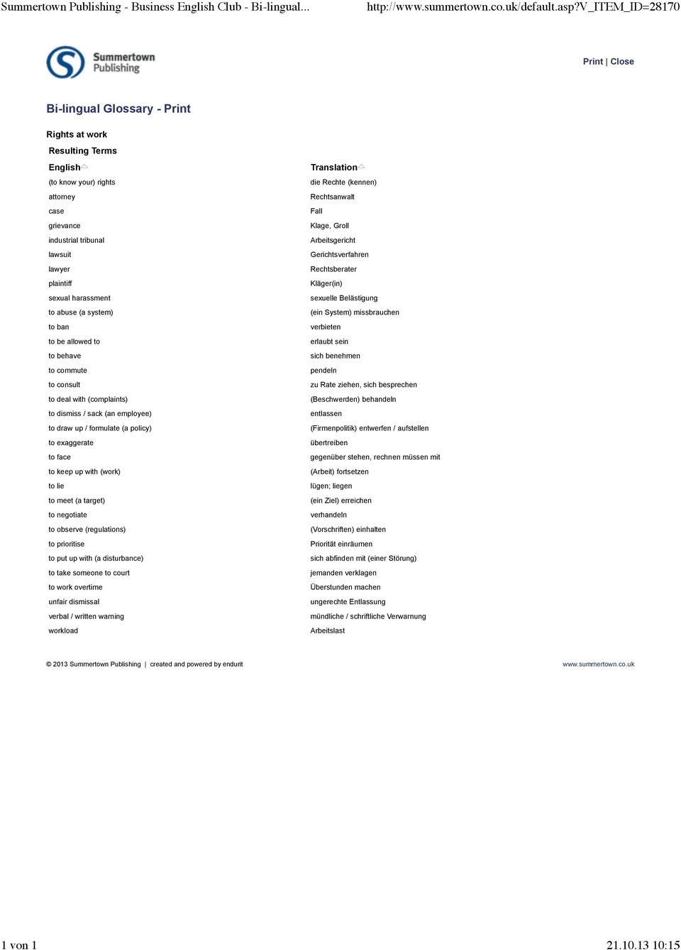 (regulations) to prioritise to put up with (a disturbance) to take someone to court to work overtime unfair dismissal verbal / written warning workload die Rechte (kennen) Rechtsanwalt Fall Klage,