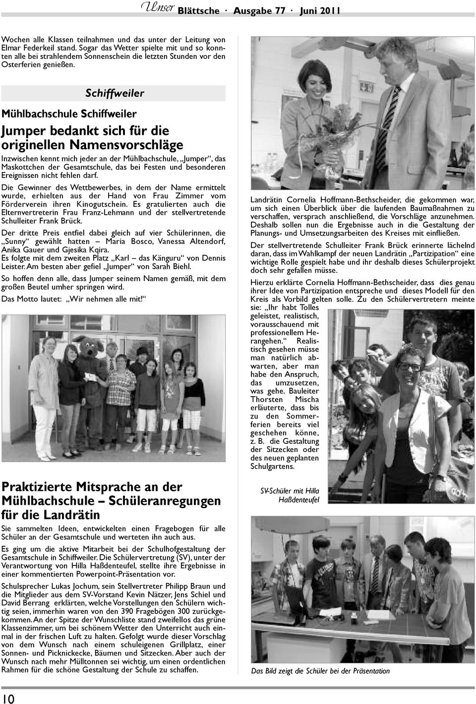 Schiffweiler Mühlbachschule Schiffweiler Jumper bedankt sich für die originellen Namensvorschläge Inzwischen kennt mich jeder an der Mühlbachschule, Jumper, das Maskottchen der Gesamtschule, das bei