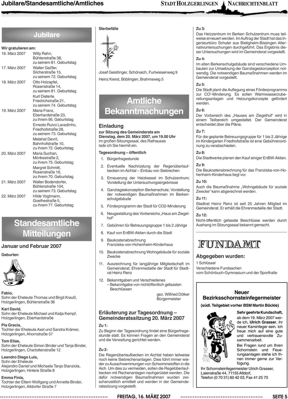 Geburtstag 19. März 2007 Maria Franz, Eberhardstraße 23, zu ihrem 95. Geburtstag Ernesto Ruivo Lavadinho, Friedhofstraße 28, zu seinem 73. Geburtstag Melahat Devril, Bahnhofstraße 10, zu ihrem 72.