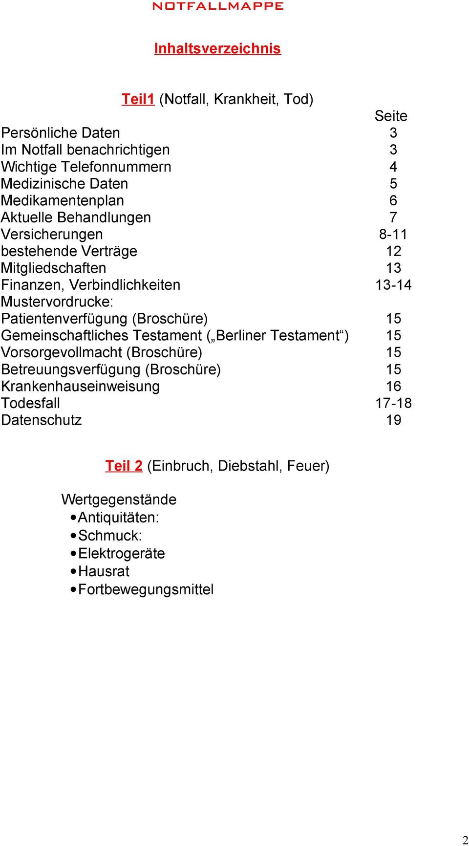 Patientenverfügung (Broschüre) 15 Gemeinschaftliches Testament ( Berliner Testament ) 15 Vorsorgevollmacht (Broschüre) 15 Betreuungsverfügung (Broschüre) 15