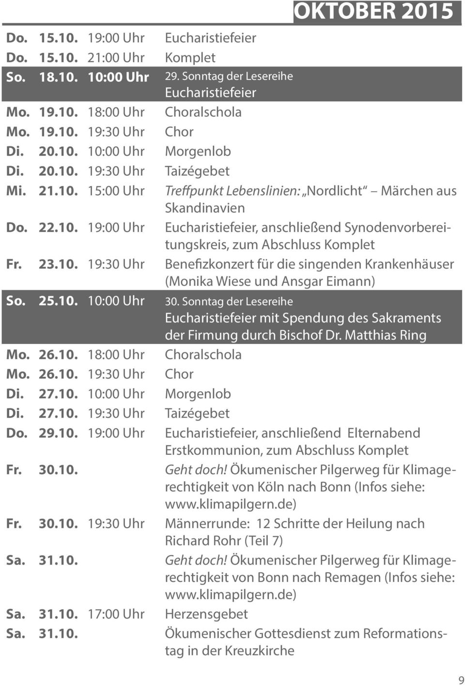 23.10. 19:30 Uhr Benefizkonzert für die singenden Krankenhäuser (Monika Wiese und Ansgar Eimann) So. 25.10. 10:00 Uhr 30.