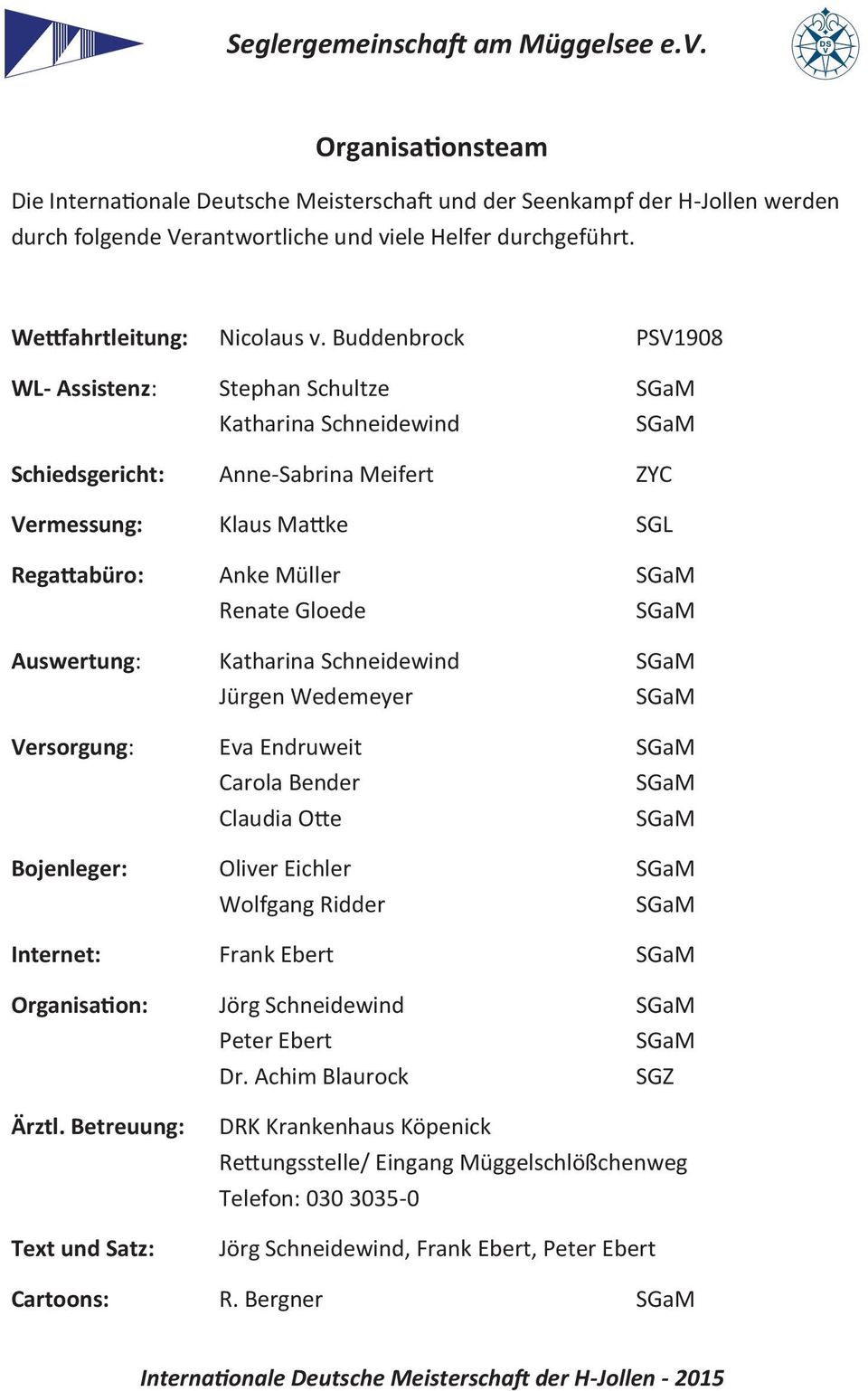 SGaM Auswertung: Katharina Schneidewind SGaM Jürgen Wedemeyer SGaM Versorgung: Eva Endruweit SGaM Carola Bender SGaM Claudia Otte SGaM Bojenleger: Oliver Eichler SGaM Wolfgang Ridder SGaM Internet: