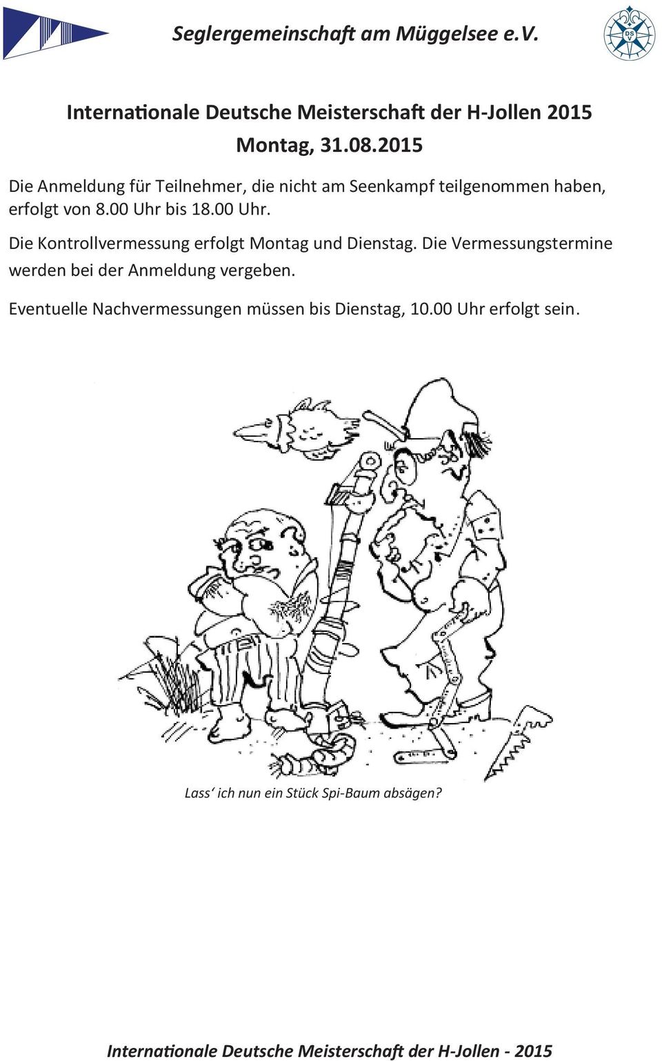 00 Uhr bis 18.00 Uhr. Die Kontrollvermessung erfolgt Montag und Dienstag.