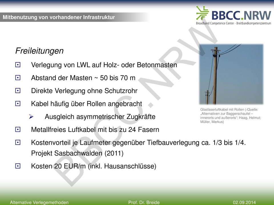 zu 24 Fasern Kostenvorteil je Laufmeter gegenüber Tiefbauverlegung ca. 1/3 bis 1/4. Projekt Sasbachwalden (2011) Kosten 20 EUR/m (inkl.