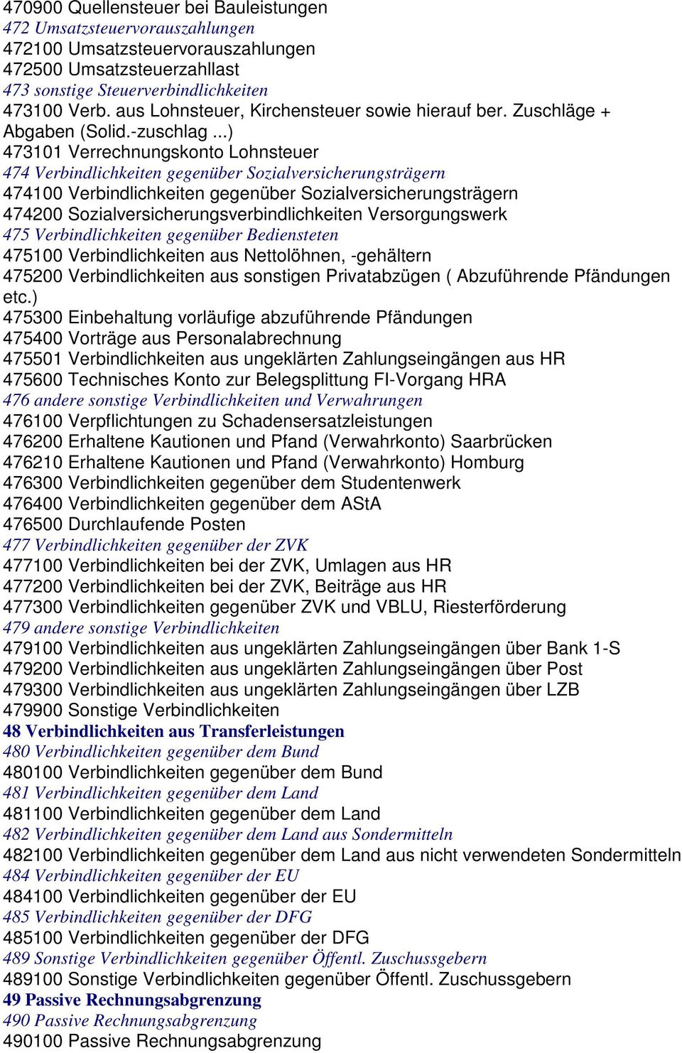 ..) 473101 Verrechnungskonto Lohnsteuer 474 Verbindlichkeiten gegenüber Sozialversicherungsträgern 474100 Verbindlichkeiten gegenüber Sozialversicherungsträgern 474200