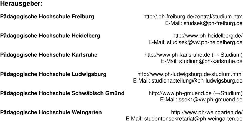 de/ E-Mail: studisek@vw.ph-heidelberg.de http://www.ph-karlsruhe.de ( Studium) E-Mail: studium@ph-karlsruhe.de http://www.ph-ludwigsburg.de/studium.