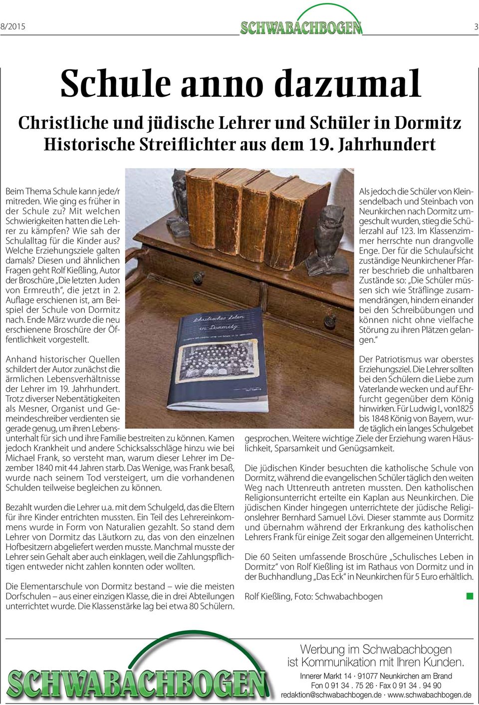 Diesen und ähnlichen Fragen geht Rolf Kießling, Autor der Broschüre Die letzten Juden von Ermreuth, die jetzt in 2. Auflage erschienen ist, am Beispiel der Schule von Dormitz nach.
