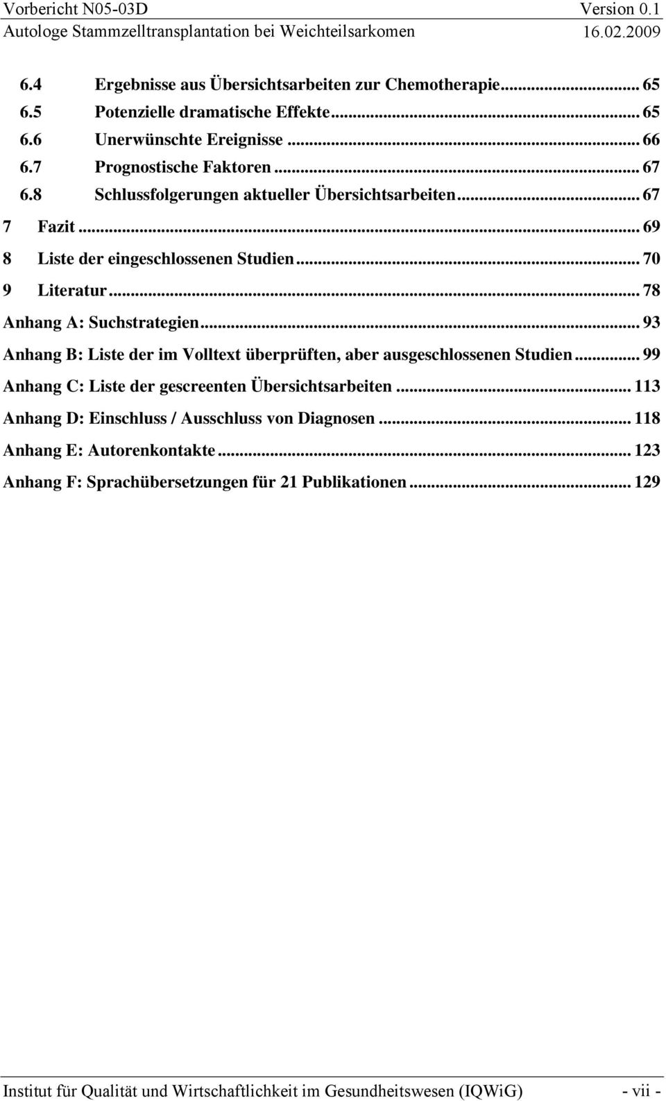.. 78 Anhang A: Suchstrategien... 93 Anhang B: Liste der im Volltext überprüften, aber ausgeschlossenen Studien.