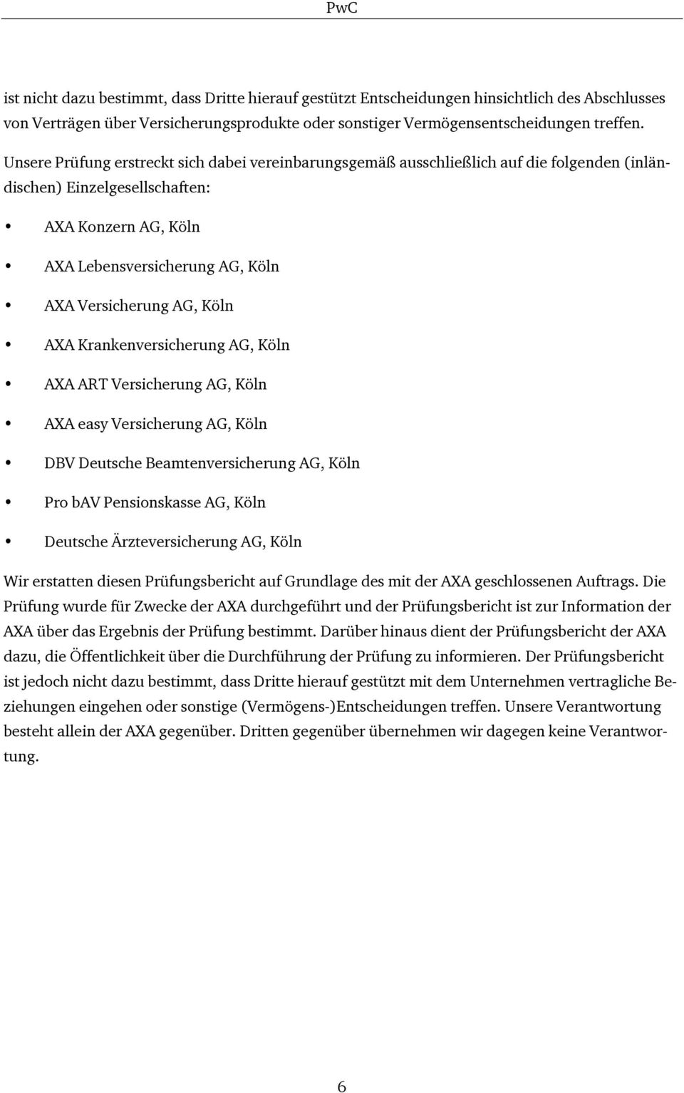 Köln AXA Krankenversicherung AG, Köln AXA ART Versicherung AG, Köln AXA easy Versicherung AG, Köln DBV Deutsche Beamtenversicherung AG, Köln Pro bav Pensionskasse AG, Köln Deutsche Ärzteversicherung