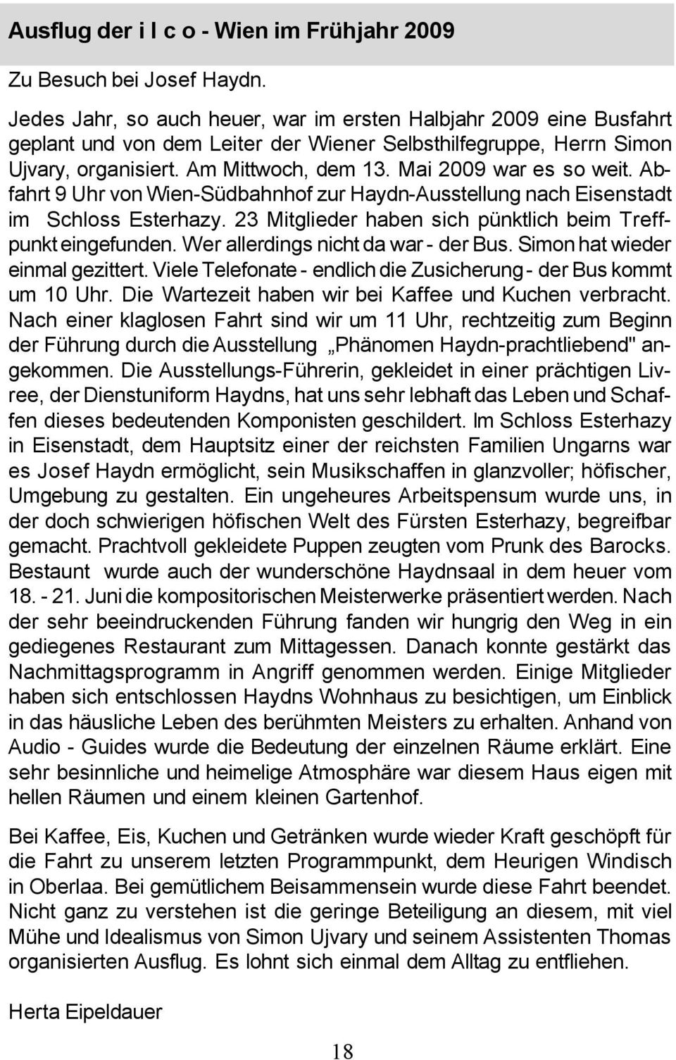 Mai 2009 war es so weit. Abfahrt 9 Uhr von Wien-SÅdbahnhof zur Haydn-Ausstellung nach Eisenstadt im Schloss Esterhazy. 23 Mitglieder haben sich pånktlich beim Treffpunkt eingefunden.